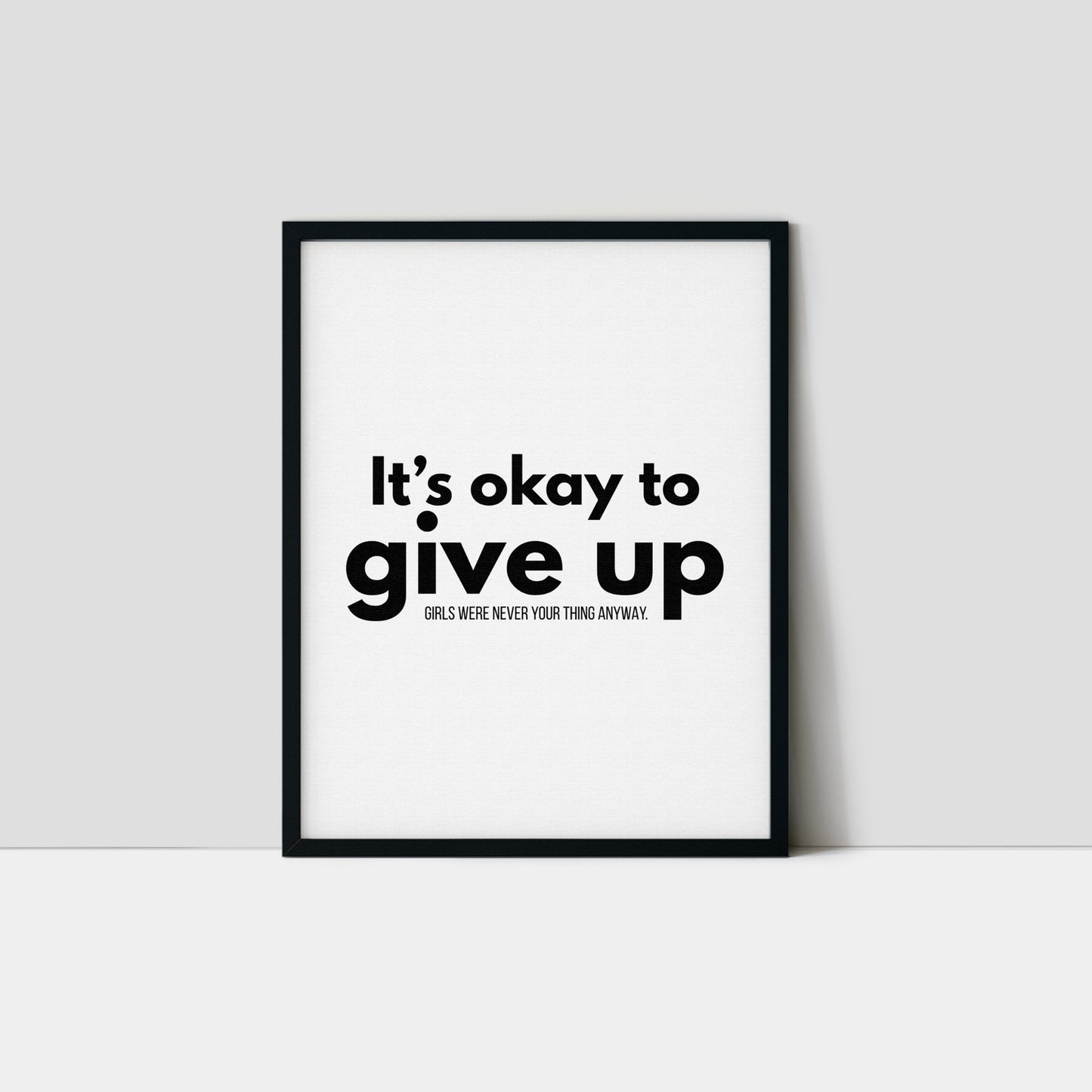 It's Okay to Give Up Art Print