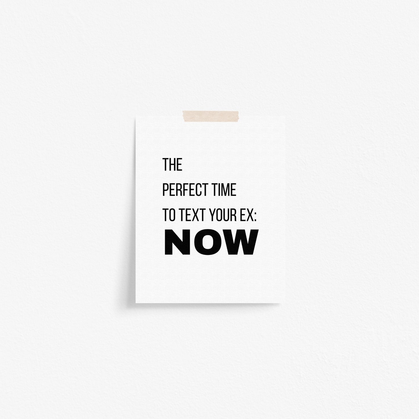 The Perfect Time To Text Your Ex Art Print