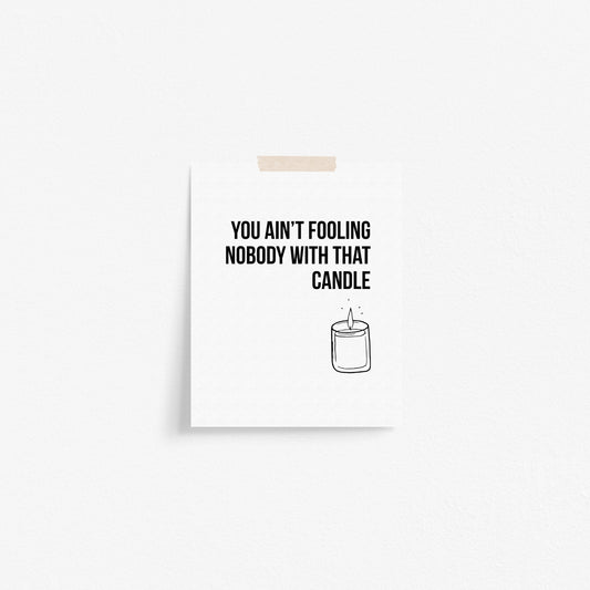 You Ain't Fooling Nobody Art Print