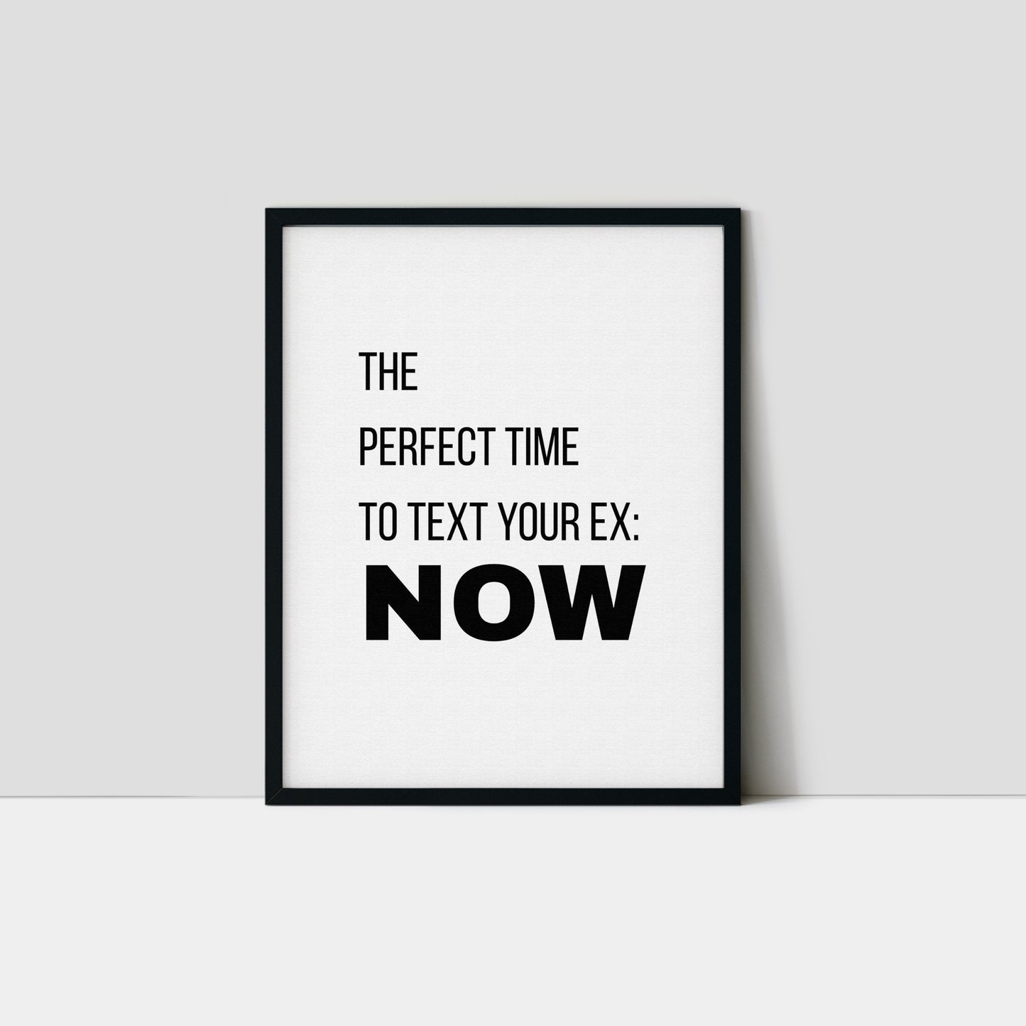 The Perfect Time To Text Your Ex Art Print