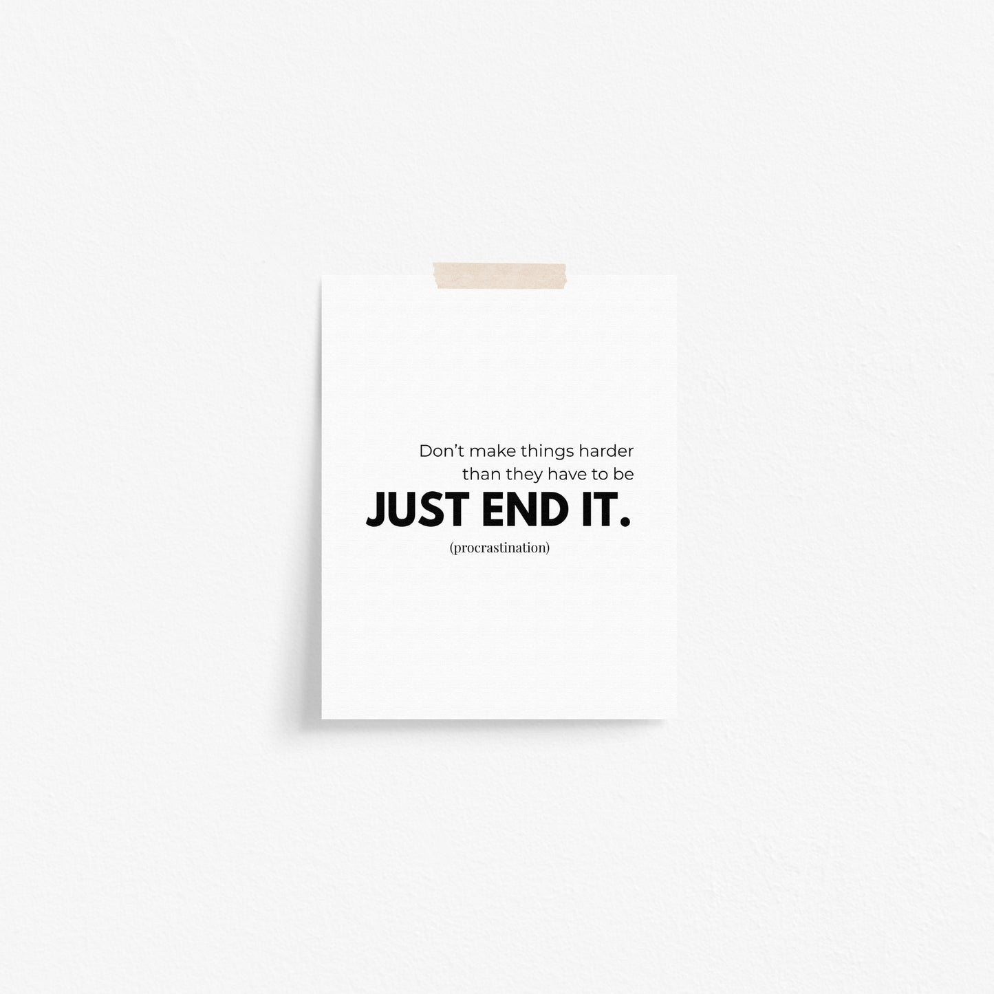 Just End It (procrastination) Art Print