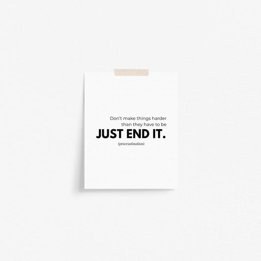 Just End It (procrastination) Art Print