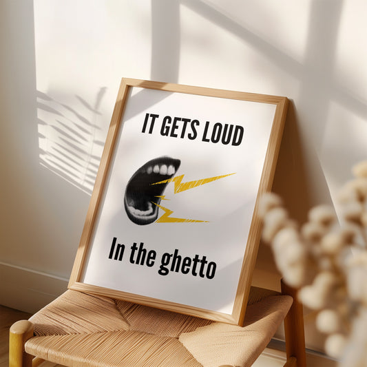 It Gets Loud In The Ghetto Art Print