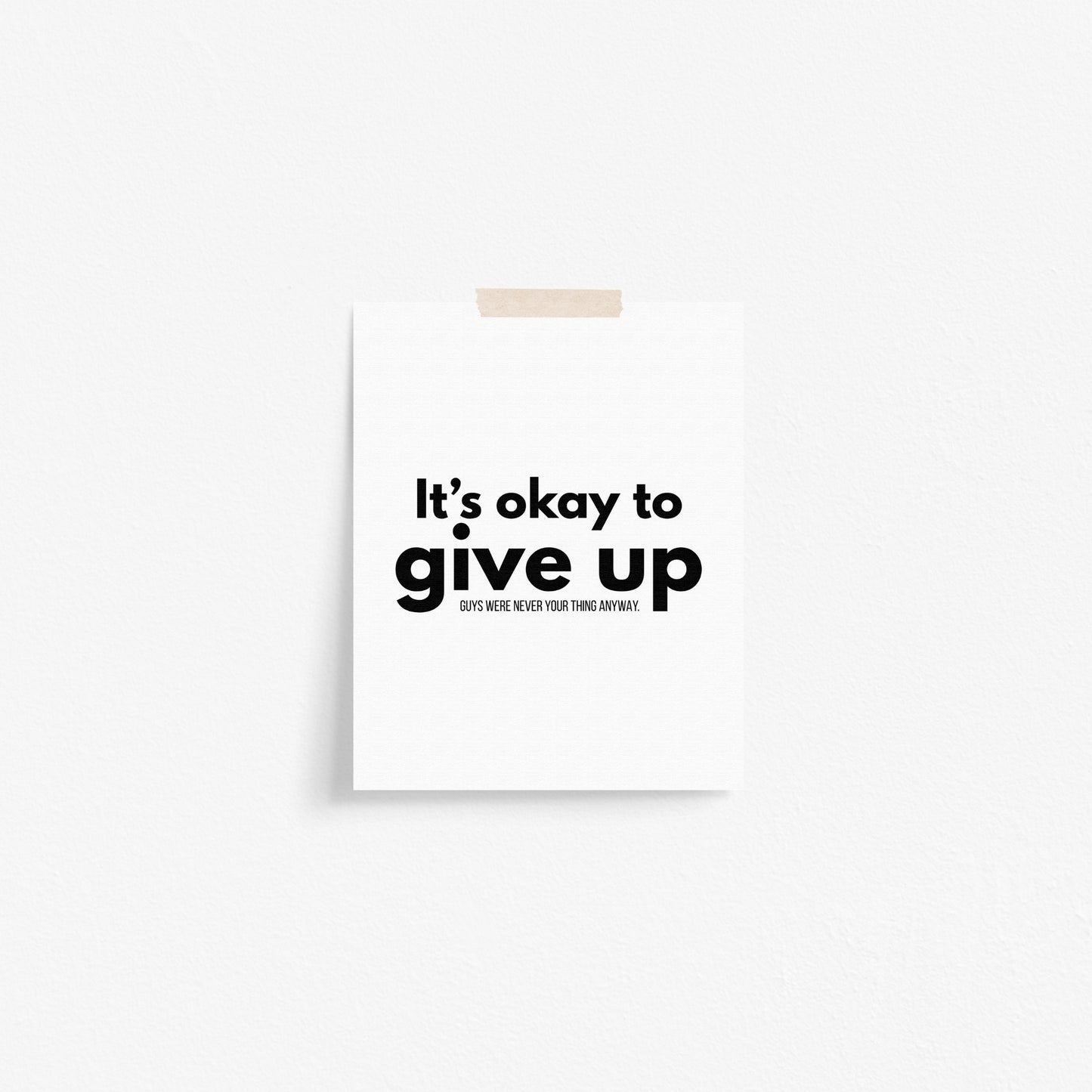 It's Okay to Give Up Art Print