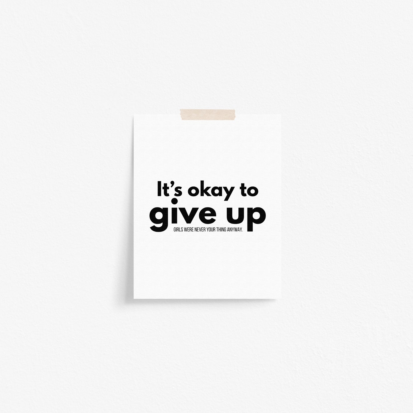 It's Okay to Give Up Art Print
