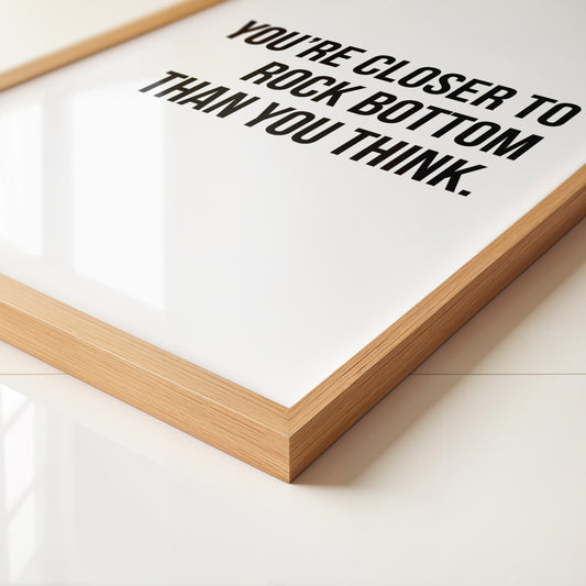 You're Closer To Rock Bottom Than You Think