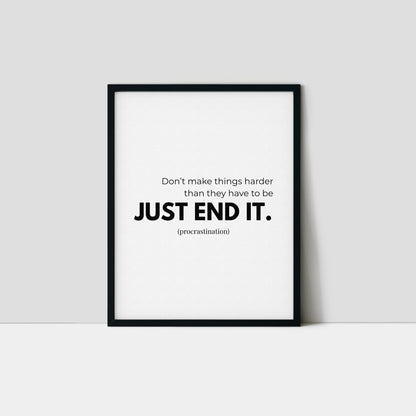 Just End It (procrastination) Art Print