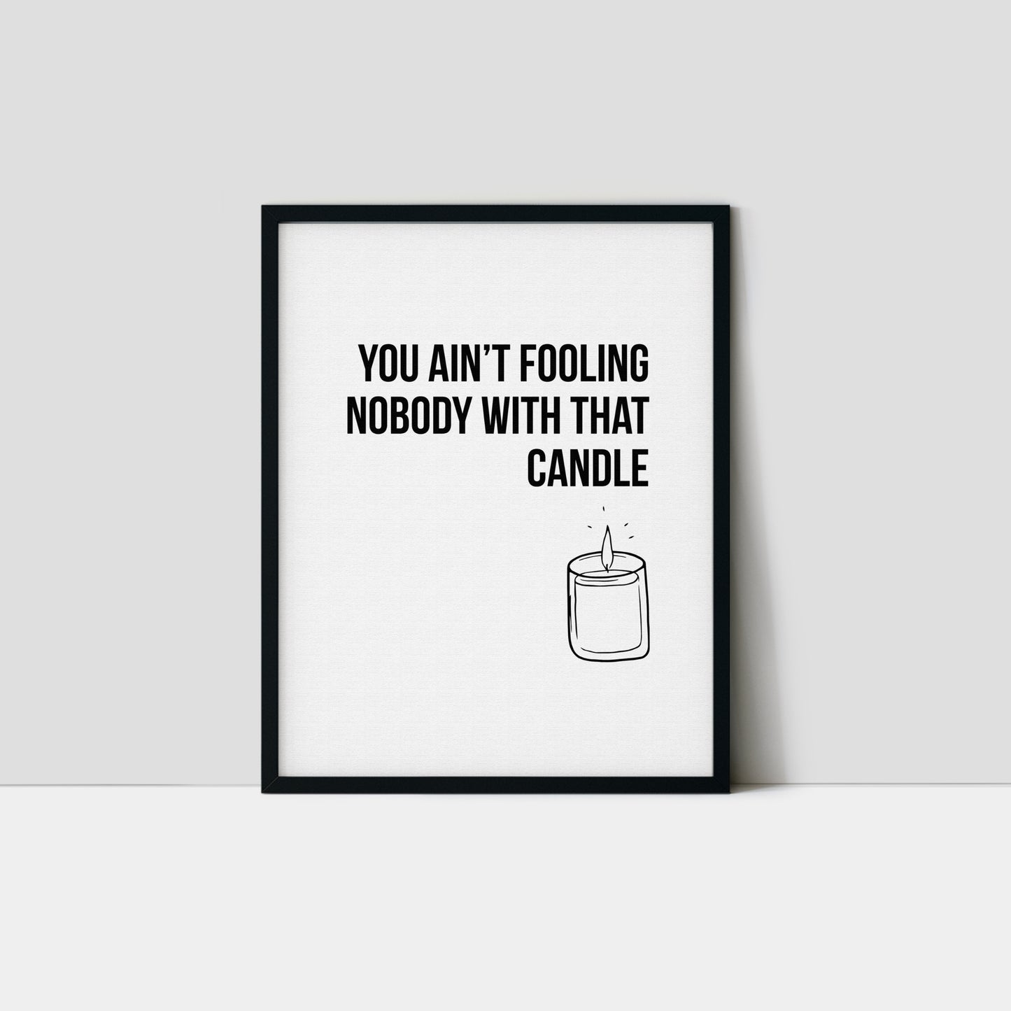 You Ain't Fooling Nobody Art Print
