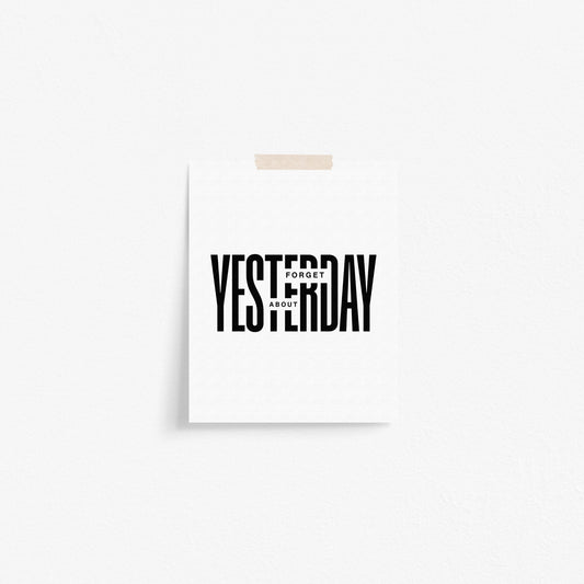 Forget About Yesterday