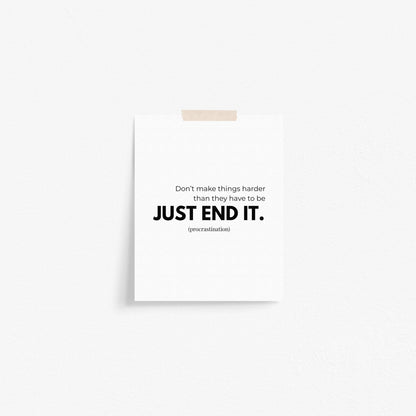 Just End It (procrastination) Art Print