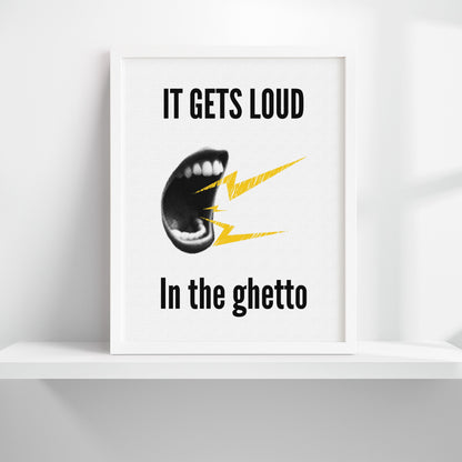 It Gets Loud In The Ghetto Urban Art Print