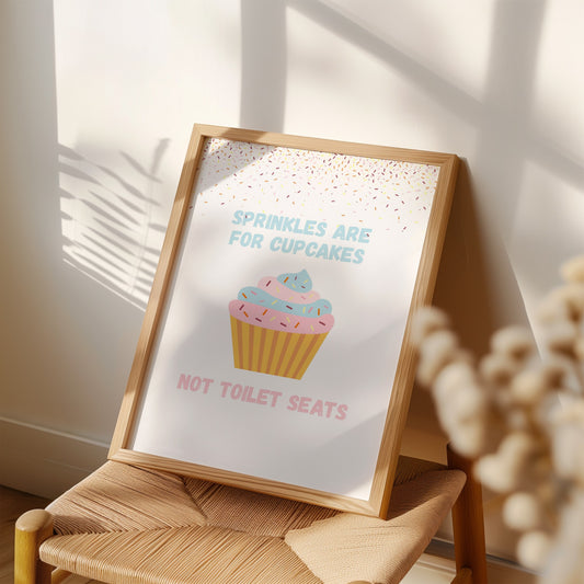 Sprinkles Are For Cupcakes Not Toilet Seats Art Print